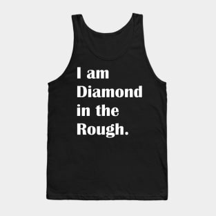 I am daiamond in the Rough. Tank Top